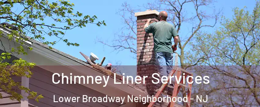 Chimney Liner Services Lower Broadway Neighborhood - NJ