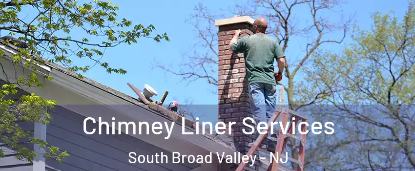 Chimney Liner Services South Broad Valley - NJ