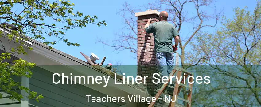 Chimney Liner Services Teachers Village - NJ