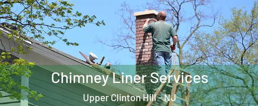 Chimney Liner Services Upper Clinton Hill - NJ