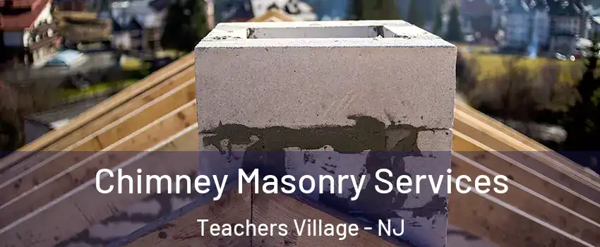 Chimney Masonry Services Teachers Village - NJ