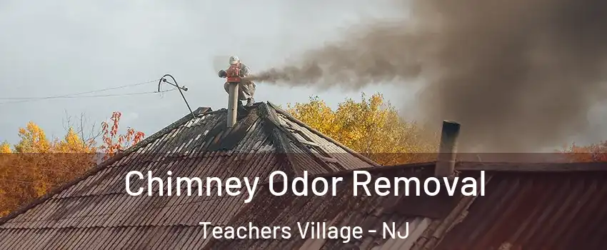 Chimney Odor Removal Teachers Village - NJ