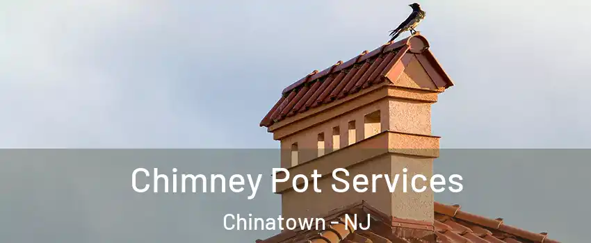 Chimney Pot Services Chinatown - NJ