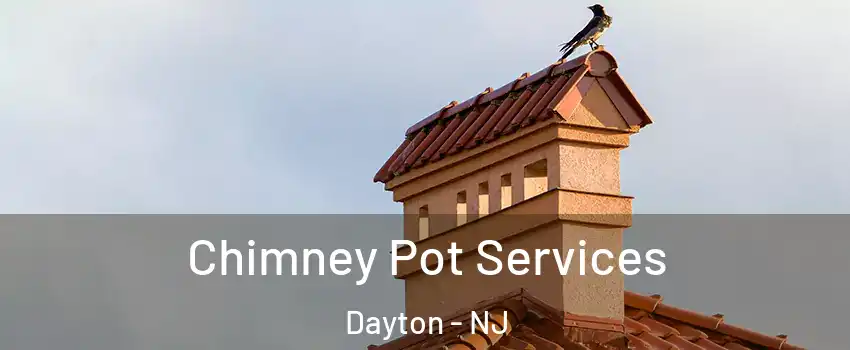 Chimney Pot Services Dayton - NJ