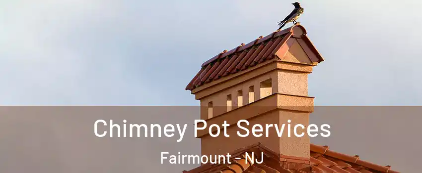 Chimney Pot Services Fairmount - NJ