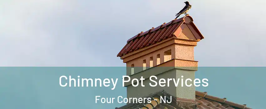 Chimney Pot Services Four Corners - NJ