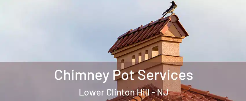 Chimney Pot Services Lower Clinton Hill - NJ