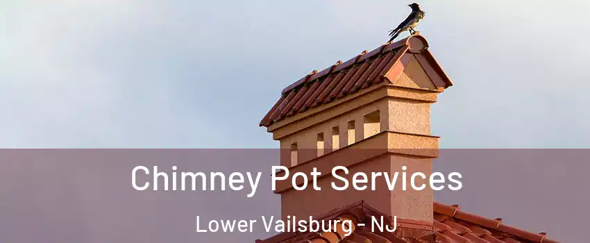 Chimney Pot Services Lower Vailsburg - NJ