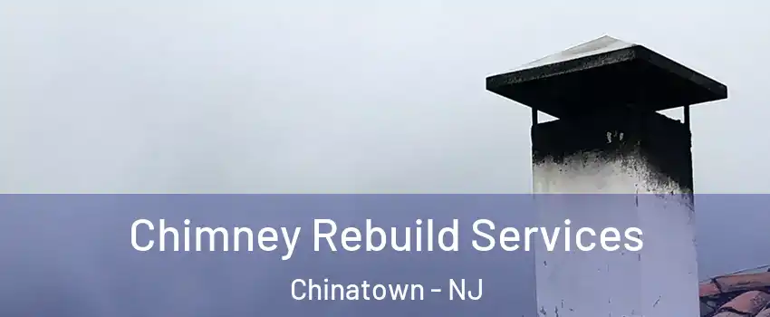 Chimney Rebuild Services Chinatown - NJ