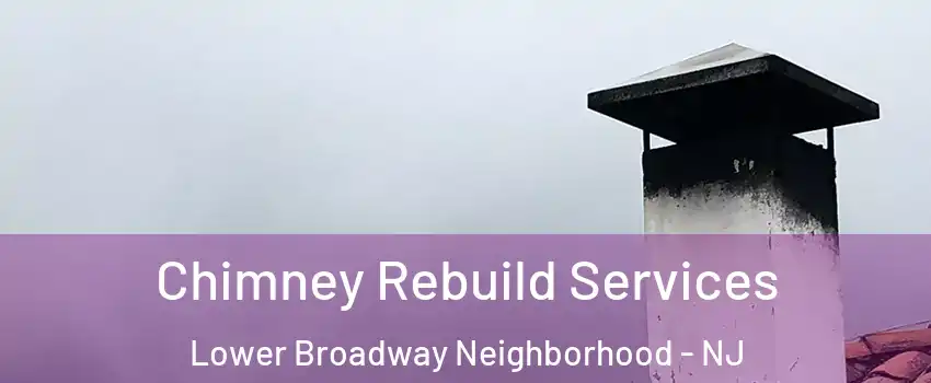 Chimney Rebuild Services Lower Broadway Neighborhood - NJ