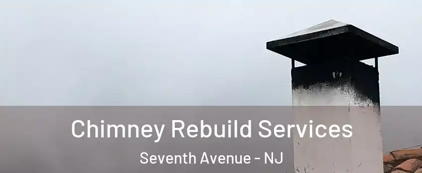 Chimney Rebuild Services Seventh Avenue - NJ
