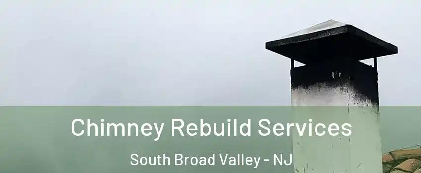 Chimney Rebuild Services South Broad Valley - NJ