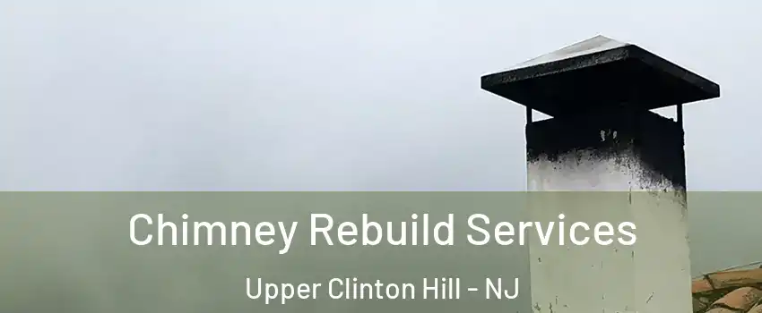 Chimney Rebuild Services Upper Clinton Hill - NJ