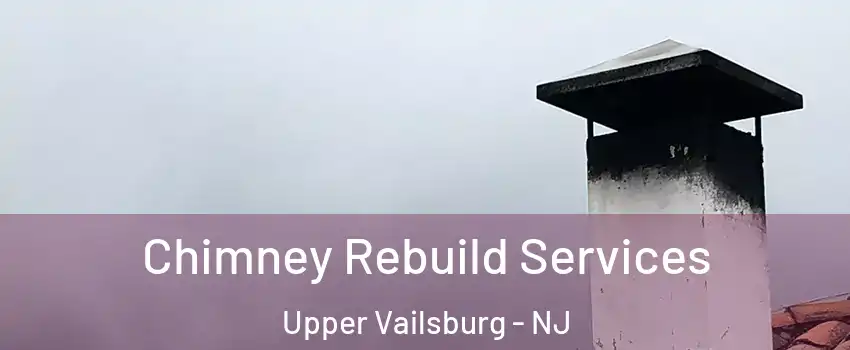 Chimney Rebuild Services Upper Vailsburg - NJ