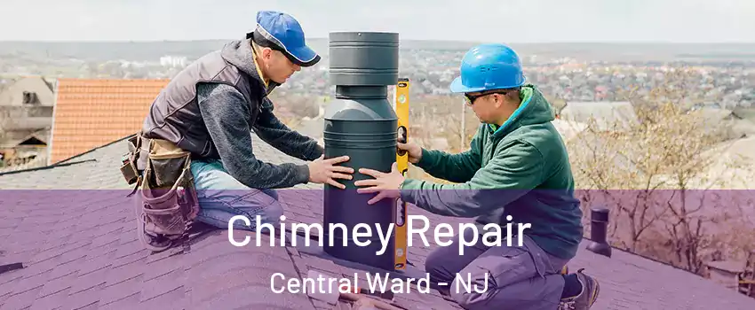 Chimney Repair Central Ward - NJ