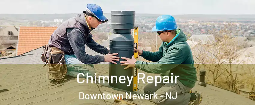Chimney Repair Downtown Newark - NJ