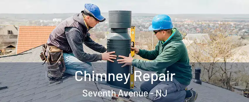 Chimney Repair Seventh Avenue - NJ