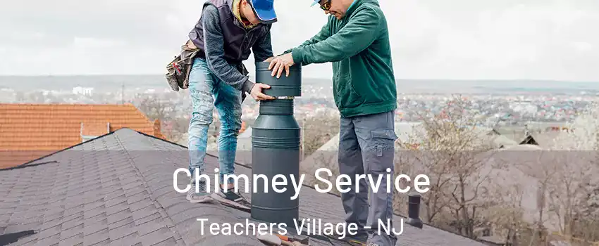 Chimney Service Teachers Village - NJ