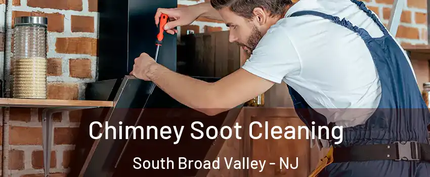 Chimney Soot Cleaning South Broad Valley - NJ