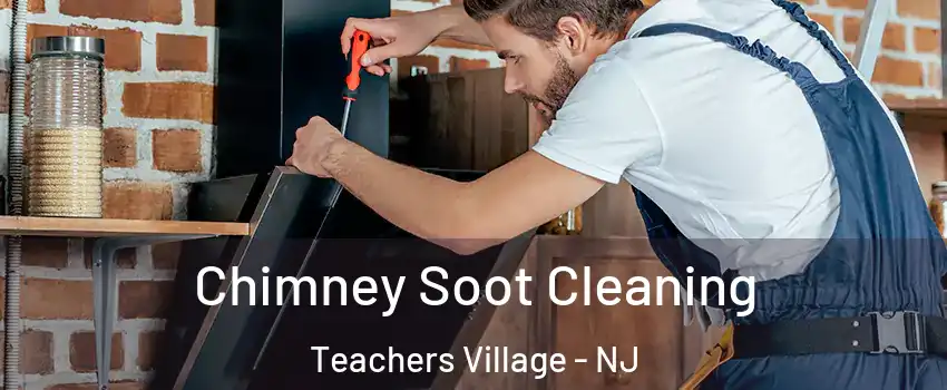 Chimney Soot Cleaning Teachers Village - NJ