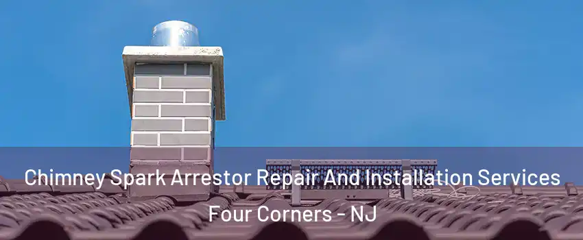 Chimney Spark Arrestor Repair And Installation Services Four Corners - NJ