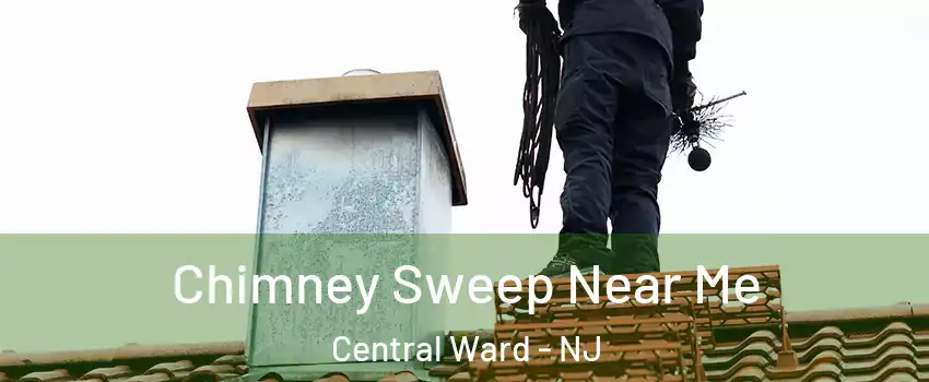 Chimney Sweep Near Me Central Ward - NJ