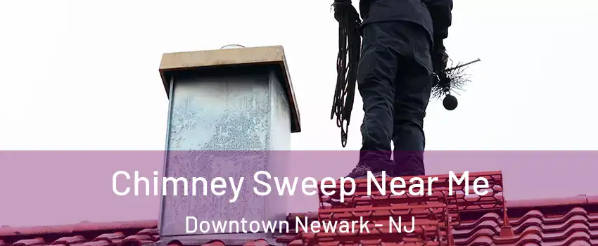 Chimney Sweep Near Me Downtown Newark - NJ