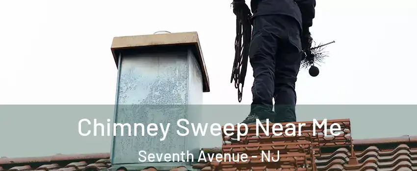 Chimney Sweep Near Me Seventh Avenue - NJ