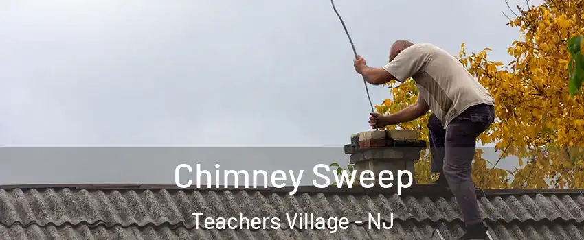 Chimney Sweep Teachers Village - NJ
