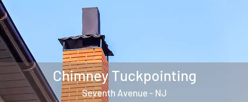 Chimney Tuckpointing Seventh Avenue - NJ