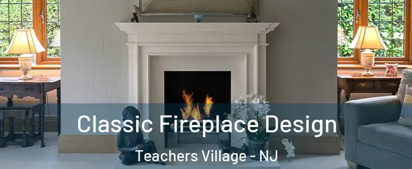 Classic Fireplace Design Teachers Village - NJ