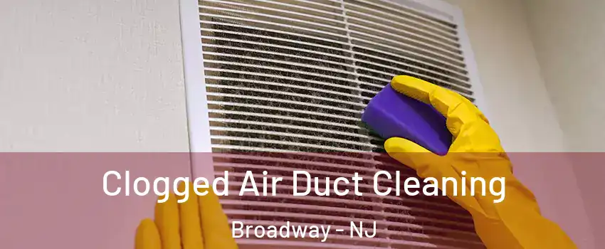 Clogged Air Duct Cleaning Broadway - NJ