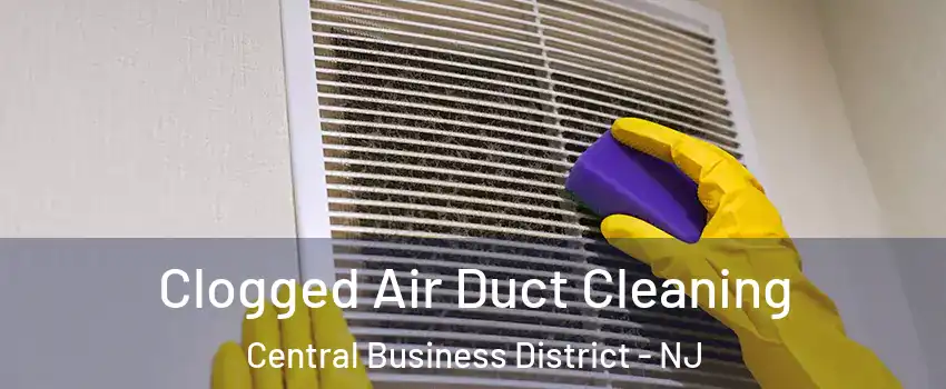 Clogged Air Duct Cleaning Central Business District - NJ
