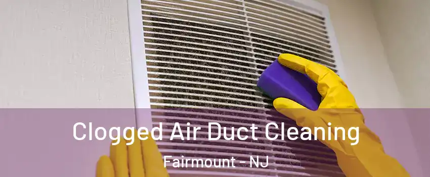 Clogged Air Duct Cleaning Fairmount - NJ