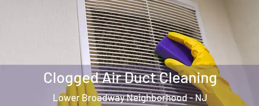 Clogged Air Duct Cleaning Lower Broadway Neighborhood - NJ