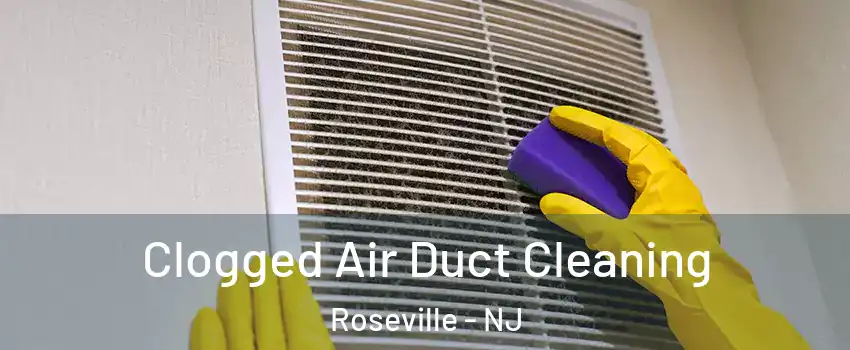 Clogged Air Duct Cleaning Roseville - NJ