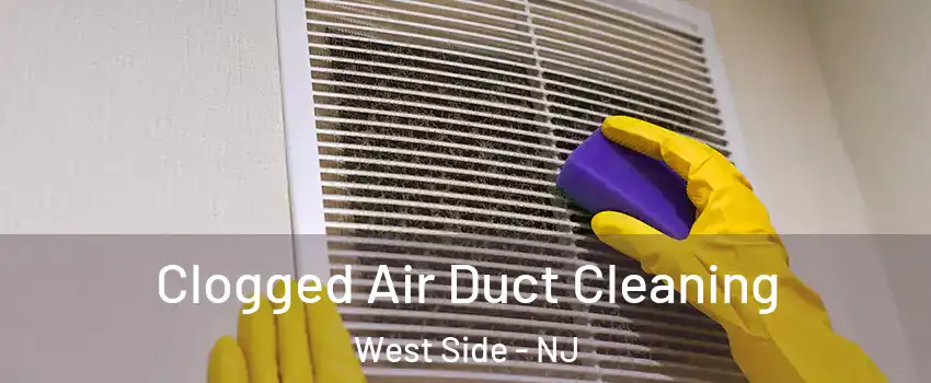 Clogged Air Duct Cleaning West Side - NJ