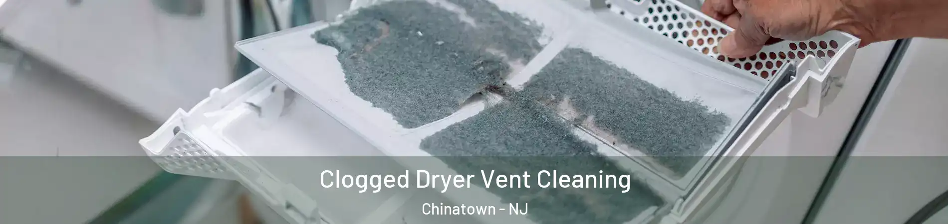 Clogged Dryer Vent Cleaning Chinatown - NJ