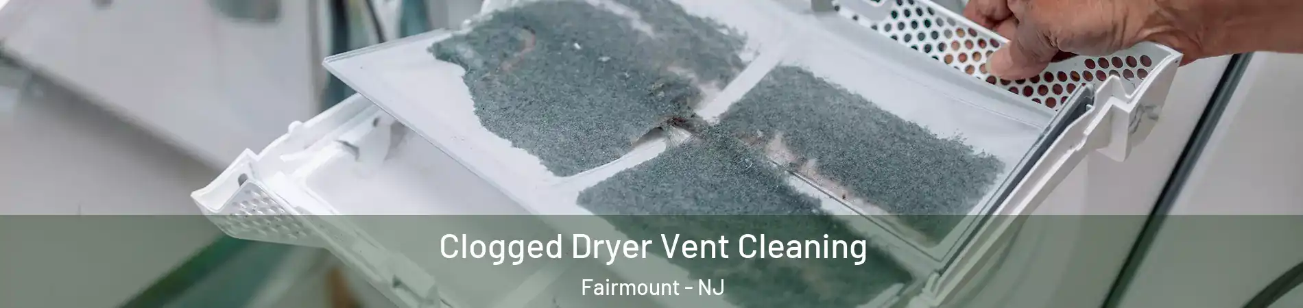 Clogged Dryer Vent Cleaning Fairmount - NJ