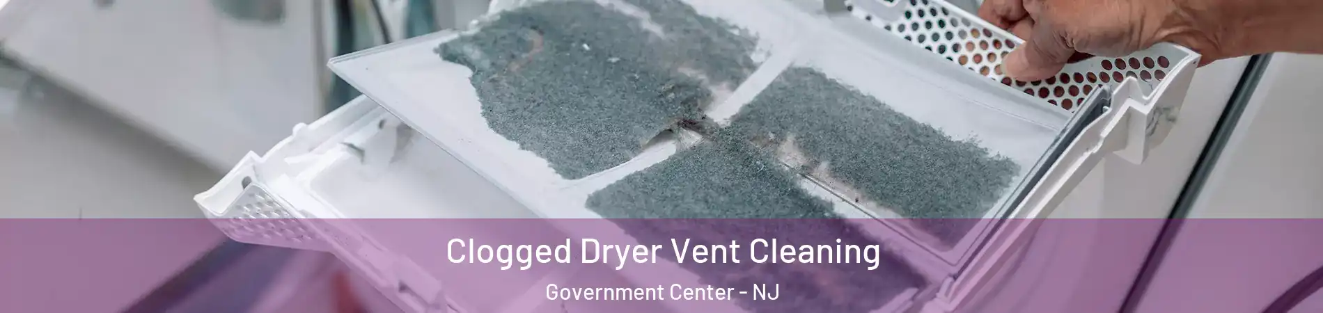 Clogged Dryer Vent Cleaning Government Center - NJ