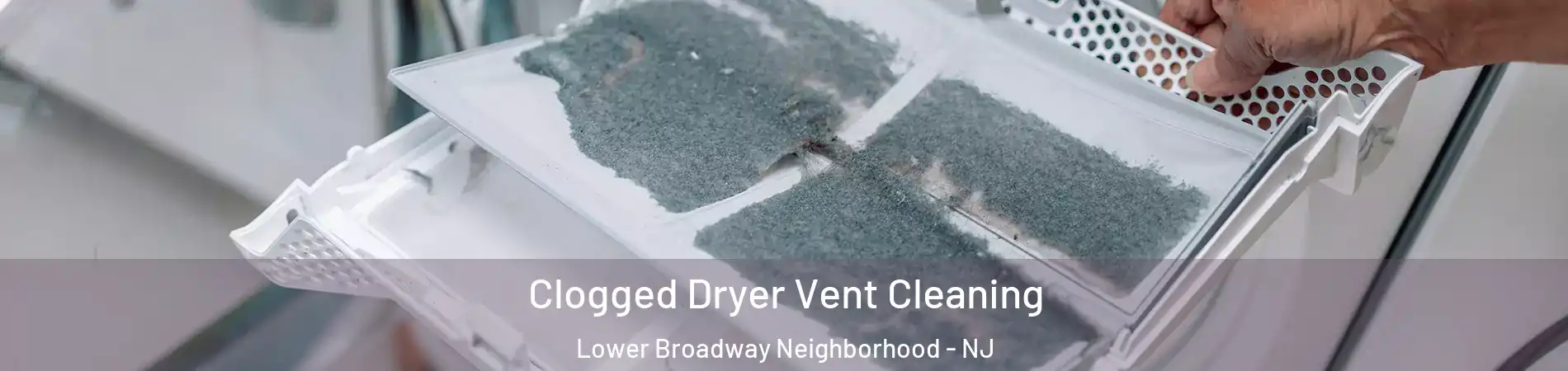Clogged Dryer Vent Cleaning Lower Broadway Neighborhood - NJ