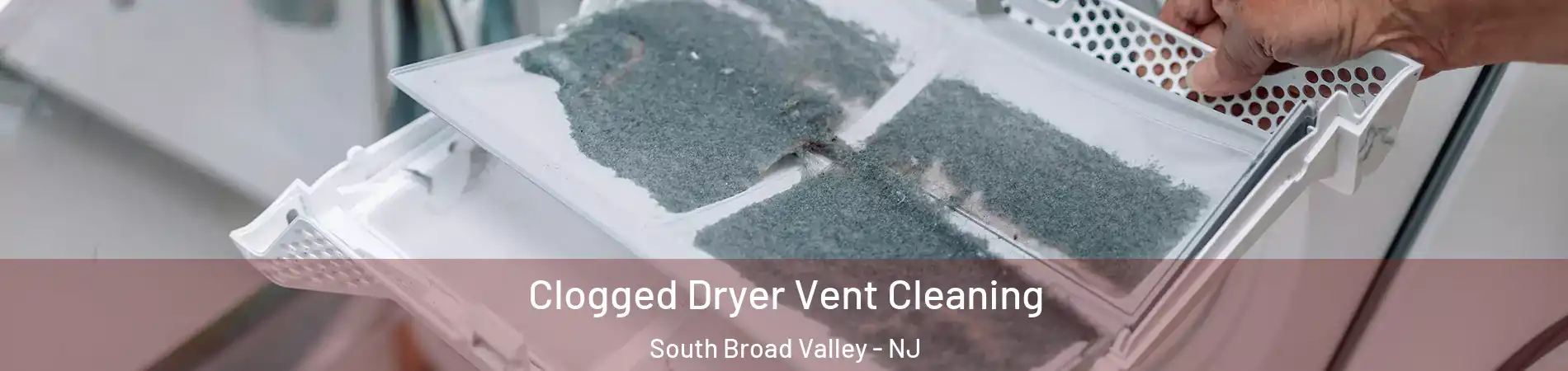 Clogged Dryer Vent Cleaning South Broad Valley - NJ
