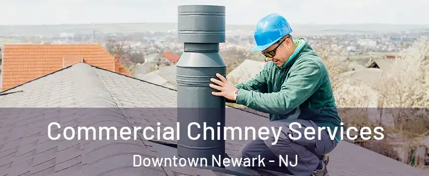 Commercial Chimney Services Downtown Newark - NJ