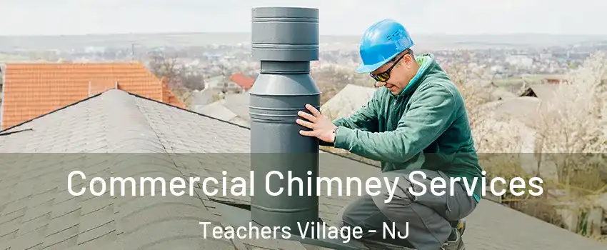 Commercial Chimney Services Teachers Village - NJ