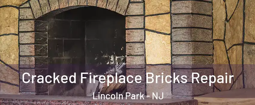 Cracked Fireplace Bricks Repair Lincoln Park - NJ