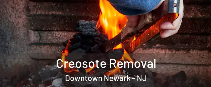 Creosote Removal Downtown Newark - NJ
