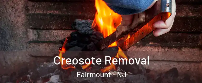 Creosote Removal Fairmount - NJ