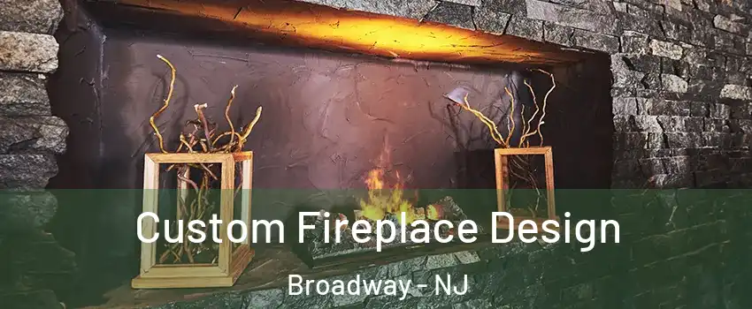 Custom Fireplace Design Broadway - NJ