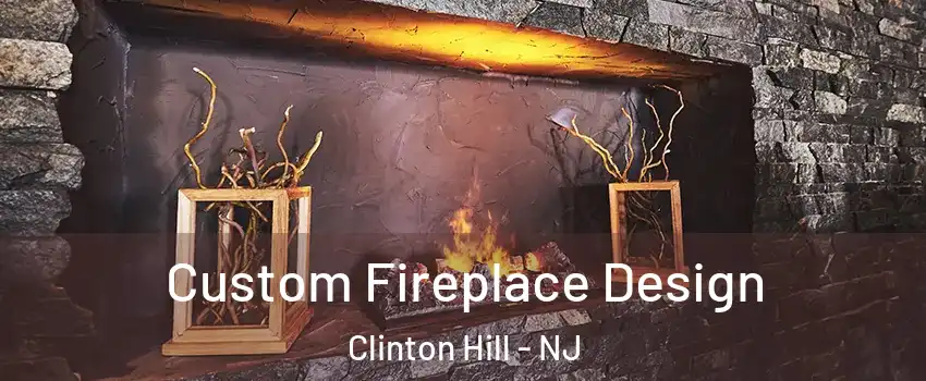 Custom Fireplace Design Clinton Hill - NJ