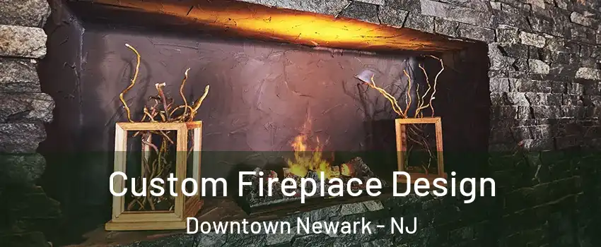 Custom Fireplace Design Downtown Newark - NJ